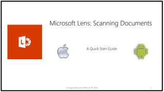 Microsoft Lens: Scanning Documents
1Cornaglia Microsoft Office for PC 2016
A Quick Start Guide
 