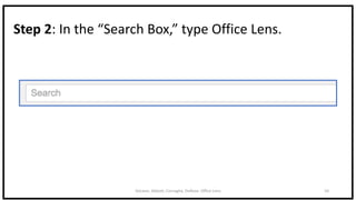 DeLeon, Abbott, Cornaglia, DeRose: Office Lens 10
Step 2: In the “Search Box,” type Office Lens.
 
