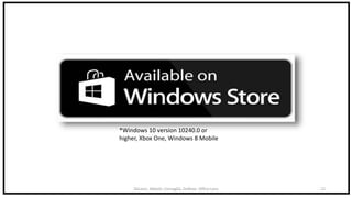 DeLeon, Abbott, Cornaglia, DeRose: Office Lens 12
*Windows 10 version 10240.0 or
higher, Xbox One, Windows 8 Mobile
 
