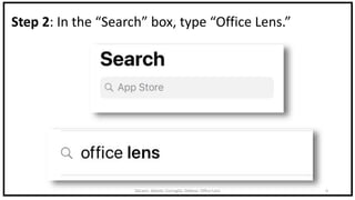 DeLeon, Abbott, Cornaglia, DeRose: Office Lens 6
Step 2: In the “Search” box, type “Office Lens.”
 