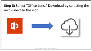 DeLeon, Abbott, Cornaglia, DeRose: Office Lens 7
Step 3: Select “Office Lens.” Download by selecting the
arrow next to the icon.
 