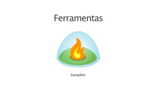 Ferramentas




   Campfire
 