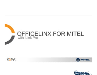 OFFICELINX FOR MITEL
with iLink Pro
 