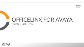 Esna 
Officelinx with iLink Pro 
 