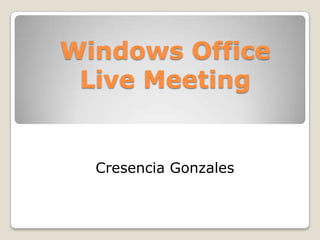Windows Office Live Meeting Cresencia Gonzales 