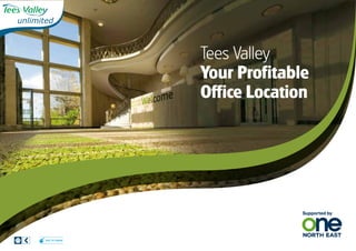 Tees Valley
                  Your Profitable
                  Office Location




Visit us online
 