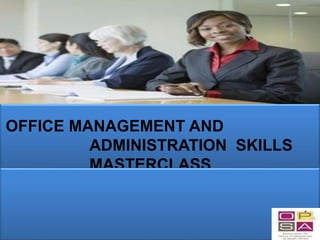 OFFICE MANAGEMENT AND
ADMINISTRATION SKILLS
MASTERCLASS
 