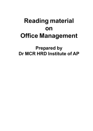 Reading material
on
Office Management
Prepared by
Dr MCR HRD Institute of AP

 