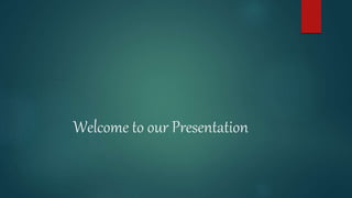Welcome to our Presentation
 