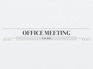 OFFICE MEETING
     9-30-2009
 