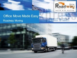 Office Move Made Easy
Roadway Moving
 
