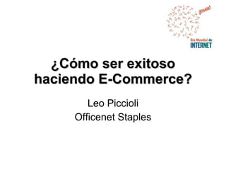 ¿Cómo ser exitoso haciendo E-Commerce? Leo Piccioli Officenet Staples 