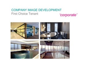COMPANY IMAGE DEVELOPMENT
First Choice Tenant     ‘corporate’
 