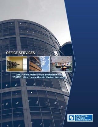 OFFICE SERVICES




     CBC® Ofﬁce Professionals completed over
   10,000 ofﬁce transactions in the last two years
 