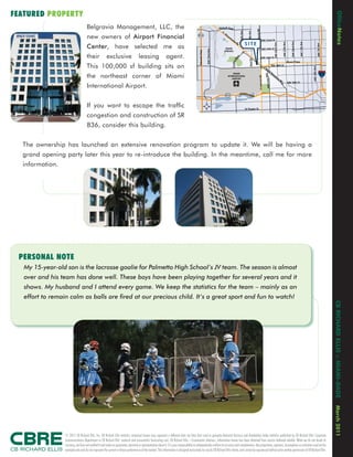 FEATURED PROPERTY




                                                                                                                                                                                                                                                                                                                                                                                        OﬁfceNotes
                                     Belgravia Management, LLC, the                                                                                                       Hialeah Expy




                                                                                                                                                                                                                                   LeJeune Rd
                                                                                                                                                                            S.




                                                                                                                                                                                                                    East 4th Ave
                                                                                                                                                                                                      Palm Ave
                                                                                                                                                                               O
                                     new owners of Airport Financial                                                                        826                                 ke
                                                                                                                                                                                   e   ch
                                                                                                                                                                                         ob
                                                                                                                                                                                            ee                                                   NW 62nd St
                                                                                                                                                                                                                 SITE




                                                                                                                                                                                                                                                                                                                 NW 22nd Ave


                                                                                                                                                                                                                                                                                                                               NW 17th Ave
                                                                                                                                                                                                 Rd




                                                                                                                                                                                                                                                                                               NW 27th Ave
                                                                                                                                                                                                                                                                             NW 32nd Ave
                                     Center, have selected me as




                                                                                                                                                                                                                                                                                                                                                                        NW 2 d A
                                                                                                                                                                                                                                                                                                                                                           NW 7th Ave
                                                                                                                                                                               MIAMI                                                             NW 54th St




                                                                                                                                                            NW 72nd Ave
                                                                                                                                            Palmetto Expy
                                                                                                                                                                              SPRINGS

                                     their             exclusive                     leasing                  agent.




                                                                                                                                                                                                y
                                                                                                                                                                                                                                                NW 46th St




                                                                                                                                                                                              kw




                                                                                                                                                                                                                       East Dr
                                                                                                                                                                                                  P
                                                                                                                                                                                                                                                                                                             Airport Expy




                                                                                                                                                                                          Curtiss
                                     This 100,000 sf building sits on                                                                                                                                                                                   S
                                                                                                                                                                                                                                                                           NW 36th St




                                                                                                                                                                                                                                                                                                                                             NW 10th Ave
                                                                                                                                                                                                                                                             Ro
                                                                                                                                                                                                                                                               ya
                                                                                                                                                                                                                                                                       lP
                                                                                                                                                                                                                                                                                                                                                                  95
                                     the northeast corner of Miami
                                                                                                                                                                                      MIAMI                                                                              oi




                                                                                                                                                                                                                                                                     Ave
                                                                                                                                                                                                                                                                           nc
                                                                                                                                                                                  INTERNATIONAL




                                                                                                                                                                                                                                         S LeJeune Rd
                                                                                                                                                                                                                                                                              ia
                                                                                                                                                                                     AIRPORT                                                                                          na




                                                                                                                                                                                                                                                            NW 37t h
                                                                                                                                                                                                                                                                                           B
                                                                                                                                                                                                                                                                                                             NW 20th St
                                     International Airport.




                                                                                                                                                                                                                                                                                           lv d
                                                                                                                                                                                                                                                                                               .
                                                                                                                                                                                836                   Dolphin Ex
                                                                                                                                                                                                                py



                                     If you want to escape the trafﬁc                                                                                                                                            W Flagler St


                                     congestion and construction of SR
                                     836, consider this building.


  The ownership has launched an extensive renovation program to update it. We will be having a
  grand opening party later this year to re-introduce the building. In the meantime, call me for more
  information.




 PERSONAL NOTE
   My 15-year-old son is the lacrosse goalie for Palmetto High School’s JV team. The season is almost
   over and his team has done well. These boys have been playing together for several years and it
   shows. My husband and I attend every game. We keep the statistics for the team – mainly as an
   effort to remain calm as balls are ﬁred at our precious child. It’s a great sport and fun to watch!




                                                                                                                                                                                                                                                                                                                                                                                   CB RICHARD ELLIS :: MIAMI-DADE
                                                                                                                                                                                                                                                                                                                                                                                   March 2011




                  © 2011 CB Richard Ellis, Inc. CB Richard Ellis statistics contained herein may represent a different data set than that used to generate National Vacancy and Availability Index statistics published by CB Richard Ellis’ Corporate
                  Communications Department or CB Richard Ellis’ research and econometric forecasting unit, CB Richard Ellis—Econometric Advisors. Information herein has been obtained from sources believed reliable. While we do not doubt its
                  accuracy, we have not veriﬁed it and make no guarantee, warranty or representation about it. It is your responsibility to independently conﬁrm its accuracy and completeness. Any projections, opinions, assumptions or estimates used are for
                  example only and do not represent the current or future performance of the market. This information is designed exclusively for use by CB Richard Ellis clients, and cannot be reproduced without prior written permission of CB Richard Ellis.
 