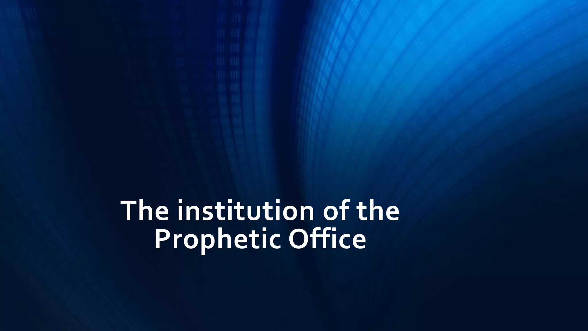 The institution of the
Prophetic Office
 
