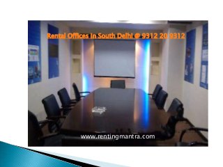 Rental Offices in South Delhi @ 9312 20 9312
www.rentingmantra.com
 