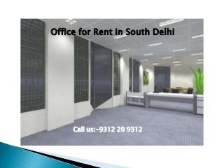 Office for Rent in South Delhi
Call us:-9312 20 9312
 