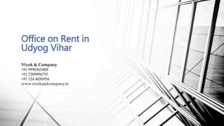 Vivek & Company
+91 9990365408
+91 7289996755
+91 124 4056954
www.vivekandcompany.in
Office on Rent in
Udyog Vihar
 