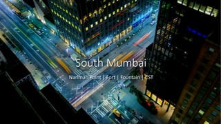 South Mumbai
Nariman Point | Fort | Fountain | CST
 