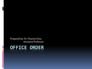 OFFICE ORDER
Prepared by: Dr. Poonam Dua
Assistant Professor
 