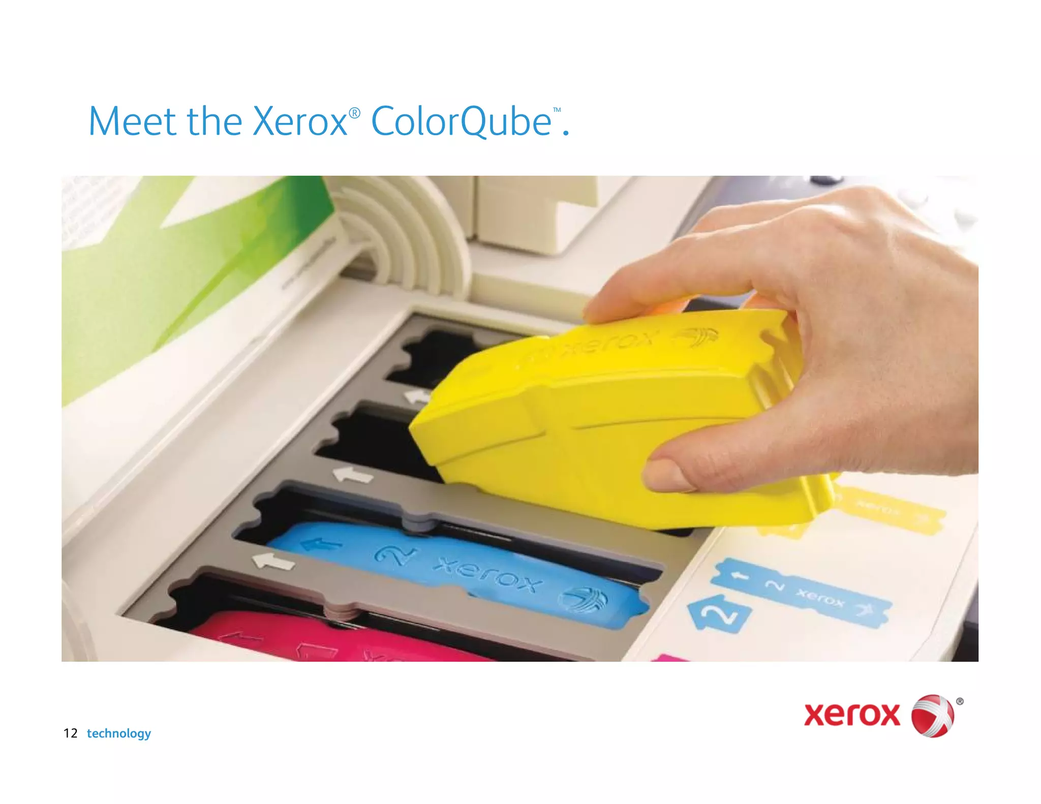 Meet the Xerox ColorQube .
                 ®          ™




12 technology
 