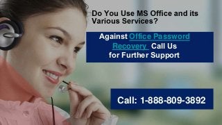 Against Office Password
Recovery  Call Us
for Further Support
Call: 1-888-809-3892
 