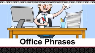 Office Phrases
 