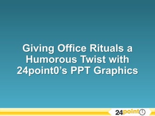 Giving Office Rituals a Humorous Twist with 24point0’s PPT Graphics 