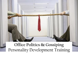 Office Politics & Gossiping
Personality Development Training
 