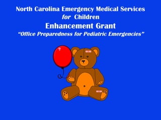 North Carolina Emergency Medical Services  for   Children Enhancement Grant “Office Preparedness for Pediatric Emergencies” 