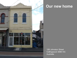 Our new home 158 Johnston Street Collingwood 3066 VIC Australia 