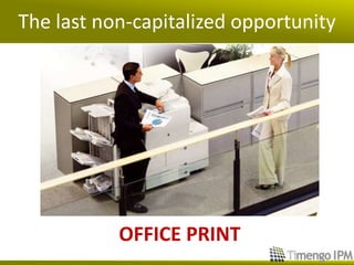 The last non-capitalized opportunity




           OFFICE PRINT
 