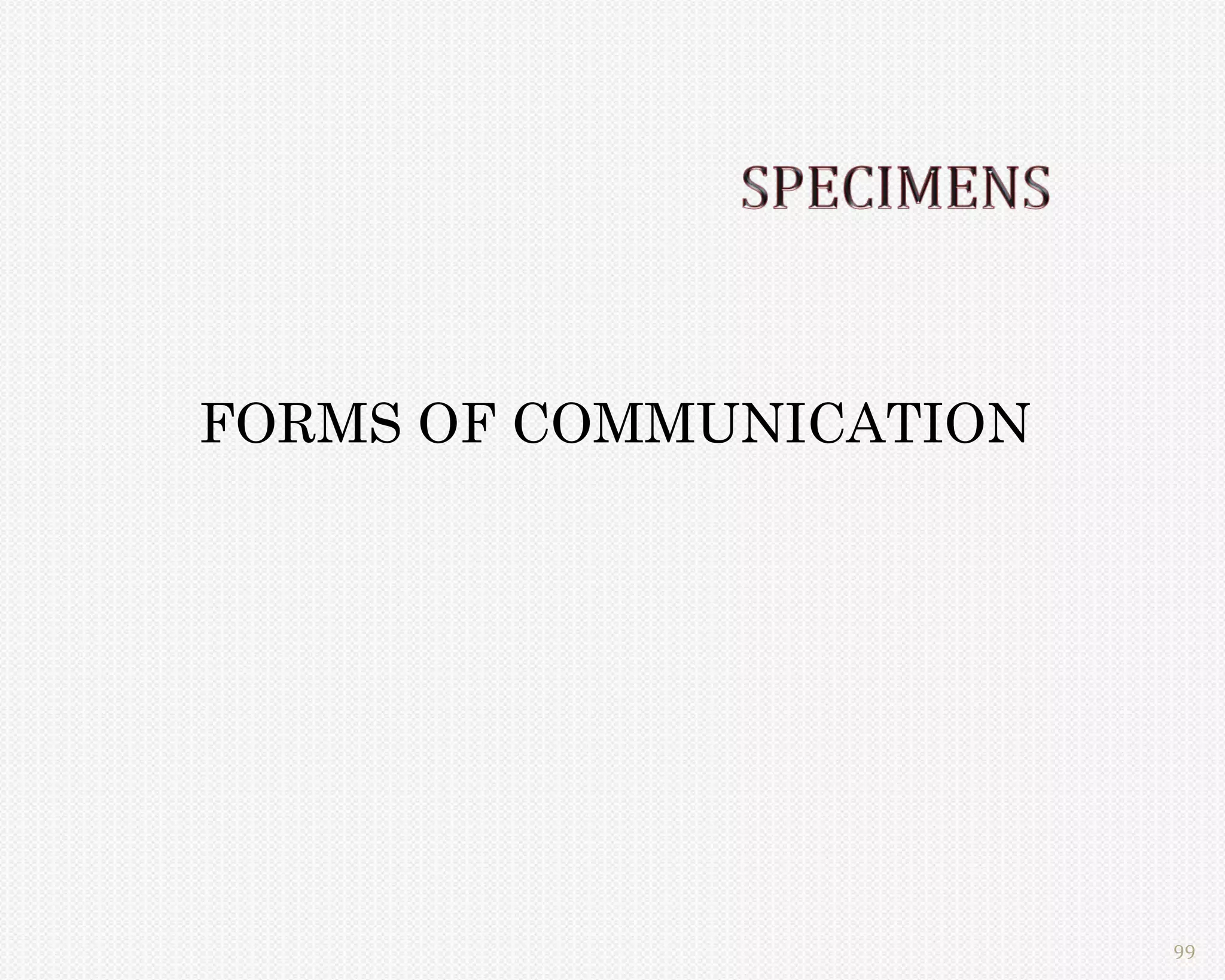 FORMS OF COMMUNICATION




                         99
 