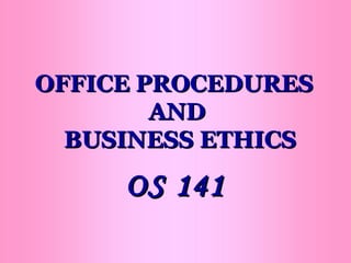 OFFICE PROCEDURES  AND  BUSINESS ETHICS OS 141 