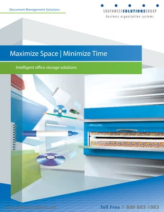Document Management Solutions 
Maximize Space | Minimize Time 
Intelligent offi ce storage solutions 
www.southwestsolutions.com 
 