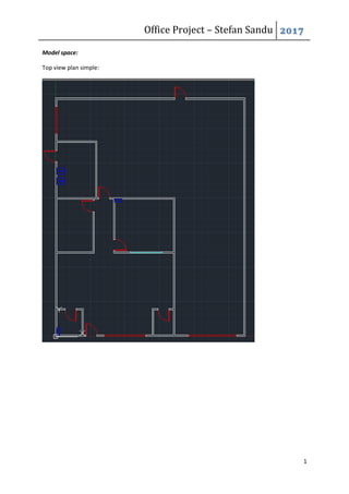 Office Project – Stefan Sandu 2017
1
Model space:
Top view plan simple:
 