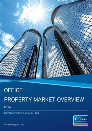 Office
PrOPerty Market Overview
iNDia
QUarterLy UPDate | JaNUary | 2012




Accelerating success.
 