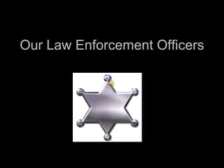 Our Law Enforcement Officers 
