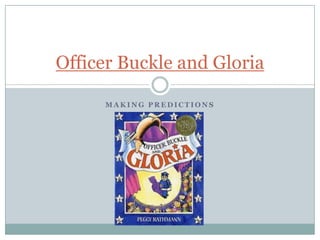 Officer Buckle and Gloria

     MAKING PREDICTIONS
 