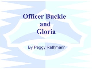 Officer Buckle  and  Gloria By Peggy Rathmann 