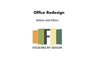 Office Redesign
Before and Afters
 