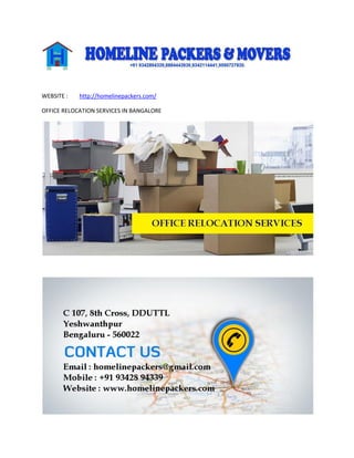 WEBSITE : http://homelinepackers.com/
OFFICE RELOCATION SERVICES IN BANGALORE
 