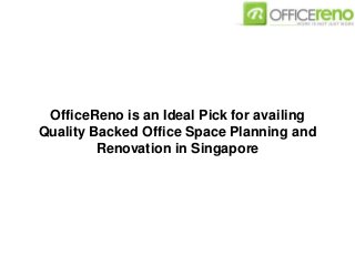 OfficeReno is an Ideal Pick for availing
Quality Backed Office Space Planning and
Renovation in Singapore
 