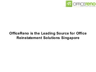 OfficeReno is the Leading Source for Office
Reinstatement Solutions Singapore
 
