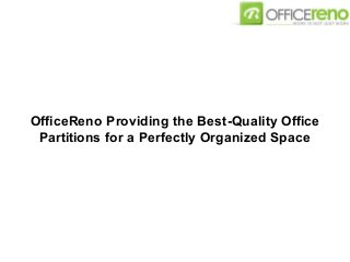 OfficeReno Providing the Best-Quality Office
Partitions for a Perfectly Organized Space
 
