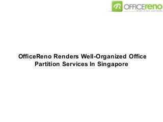 OfficeReno Renders Well-Organized Office
Partition Services In Singapore
 