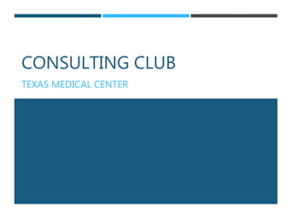 CONSULTING CLUB
TEXAS MEDICAL CENTER
 