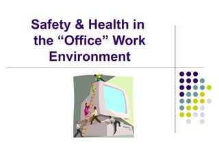 Safety & Health in  the “Office” Work Environment 
