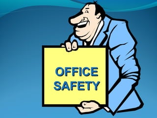 OFFICEOFFICE
SAFETYSAFETY
 